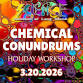 HOLIDAY WORKSHOP: CHEMICAL CONUNDRUMS 3/20/26 event image