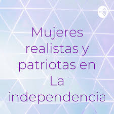 Check spelling or type a new query. Mujeres Realistas Y Patriotas En La Independencia Podcast Tutor Pta Listen Notes