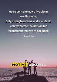 Then eventually when all that is gone we are alone hence we die alone. Pin On Quotes