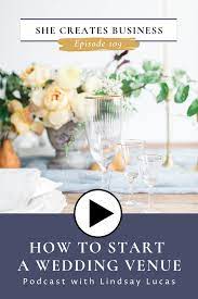 She Creates Business Episode 109 How To Start A Wedding Venue With Lindsay Lucas The Lindsa Wedding Venues Wedding Planning Business Wedding Venue Questions