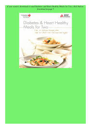 Browse our diet profiles by narrowing down your though experts liked the heart health and diabetes benefits, they faulted engine 2 for being unnecessarily restrictive and gimmicky, and called. Pdf Free Diabetes And Heart Healthy Meals For Two Book Online