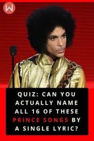 Quiz Can You Actually Name All 16 Of These Prince Songs By A Single Lyric Songs Lyrics Prince Lyrics