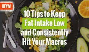 10 Tips To Keep Fat Intake Low And Consistently Hit Your Macros