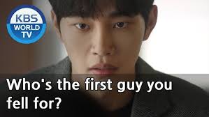 Who's the first guy you fell for? [Beautiful Love, Wonderful Life /ENG,  CHN, IND