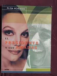 Libro El Presidente Y Sus Amadas. Elisa Robledo