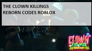 Full list of valid codes. The Clown Killings Reborn Codes Wiki 2021 March 2021 New Mrguider