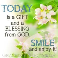 See more ideas about quotes, bible quotes, christian quotes. Today Is A Gift And A Blessing From God Smile And Enjoy It Gracedsimplicity Com Morning Blessings Happy Sunday Quotes Knowing God