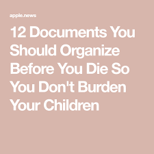 12 Documents You Should Organize Before You Die So You Don T Burden Your Children Redbook Estate Planning Checklist Documents Organization Organizing Important Papers