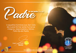 Mensajes y felicitaciones por el día del padre. Mensaje De La Universidad Del Cauca En El Dia Del Padre Universidad Del Cauca