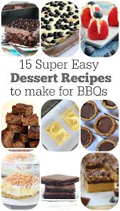 30 Super Easy Dessert Recipes To Make For Your Bbq Dessert Recipes Easy Bbq Desserts Super Easy Desserts
