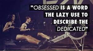 Obsessed Is A Word The Lazy Use To Describe The Dedicated Rowing Quotes Rowing Rowing Crew