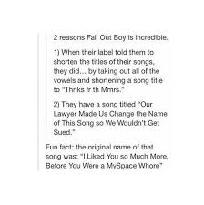 They Have Normal Song Titles Like Centuries And Irresistible Then They Have Titles Like Our Lawyer Made Us Change The Name Of This Song So We Wouldn T Get Sued