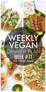 Weekly Vegan Dinner Plan 71 This Savory Vegan Vegan Dinner Plan Vegan Dinners Savory Vegan
