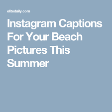 35 Instagram Captions For Your Sun S Out Buns Out Beach Pics This Summer Instagram Captions Summer Instagram Captions Funny Summer Captions