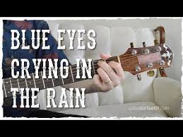 Willie Nelson Blue Eyes Crying In The Rain Chords This Song Is Originally Written By Fred Rose But I Think The Willie Nelson Version From His Album R Guitar Lessons Songs Guitar Tutorial Basic Guitar Lessons