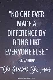 8 Quotes To Live By From The Greatest Showman The Weekend Fox Great Inspirational Quotes Quotes To Live By The Greatest Showman