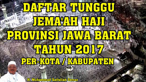 Bagaimana cara daftar haji terbaru serta persyaratan untuk membuka tabungan haji? Daftar Tunggu Jema Ah Haji Provinsi Jawa Barat Tahun 2017 Per Kota Kabupaten Youtube