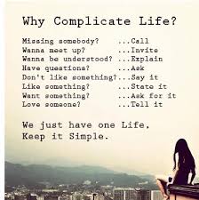 Why Complicated Life We Just Have One Life Keep It Simple Picture Quotes