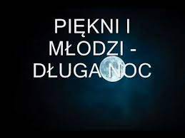 Piękni i młodzi to polski zespół grający muzykę disco polo i dance. News Hits Piekni I Mlodzi Dluga Noc Youtube