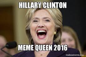 Hillary Clinton Meme Queen 2016 Hillary Clinton Laughs Make A Meme