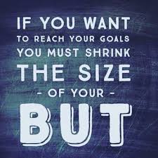 To Reach Your Goals Shrink The Size Of Your But Goal Quotes Inspirational Quotes Wise Words