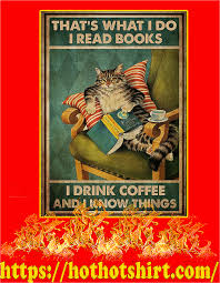 Tusindvis af nye billeder af høj kvalitet tilføjes hver dag. Official Cat That S What I Do I Read Books I Drink Coffee And I Know Things Poster