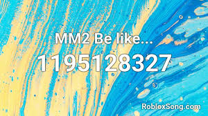 Apr 28, 2021 · murder mystery 2 is a popular game in the world. Mm2 Be Like Roblox Id Roblox Music Codes