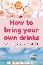 How To Bring Your Own Drinks On A Cruise In 2020 Cruise Tips Cruise Cruise Travel