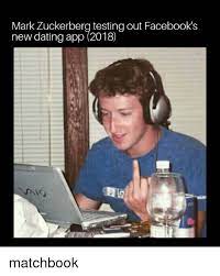 Dating apps are so big these days. Mark Zuckerberg Testing Out Facebook S New Dating App 2018 Matchbook Dating Meme On Me Me