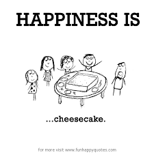 It's smooth, creamy and sweet enough to make you want more and more with each bite. Happiness Is Cheesecake Funny Happy