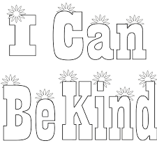So tell your kid to be kind and gentle with the animals. Amazing Be Kind Coloring Page I Can Be Printable Have Courage And Be Kind Colo Kindergarten Coloring Pages Sunday School Coloring Pages Quote Coloring Pages