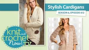This entertaining series, hosted by bret bara, editor of crochet today magazine, features the top designers and experts in the field. Knit And Crochet Now Season 6 Stylish Cardigans