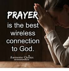 Every day we present the best quotes! Prayer Is The Best Wireless Connection To God Awesome Quotes Wwwawesomequotes4ucom God Meme On Me Me