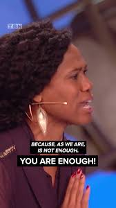 "It has always been the tactic of the enemy to get us to think that we are  not enough."