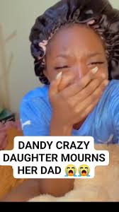 Dandy Krazy Daughter mourns her DAD 😭😭😭