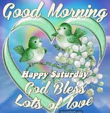 May the sun warm your heart with love may any clouds that appear, instantly disappear blessings to you for a good morning and the whole day through.; Good Morning Wishes On Saturday Pictures Images Page 4
