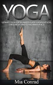Maybe you would like to learn more about one of these? Yoga Ultimate Yoga For Beginners Guide For Weight Loss Stress Relief And To Find Inner Peace Meditation Mindfulness Spirituality Chakras Yoga Weight Loss For Beginners English Edition Ebook Conrad Mia