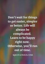 Being Happy Being Positive Quotes Short Inspirational Quotes Uplifting Quotes Positive Quotes