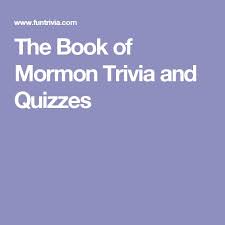 Well, what do you know? The Book Of Mormon Trivia And Quizzes Book Of Mormon Musical The Book Of Mormon Book Of Mormon