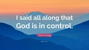 Here are 14 glorious reasons why! Tony Dungy Quote I Said All Along That God Is In Control
