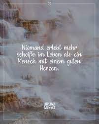 Niemand Erlebt Mehr Scheisse Im Leben Als Ein Mensch Mit Einem Guten Herzen Visual Statements