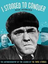 I Stooged to Conquer: The Autobiography of the Leader of the Three Stooges 