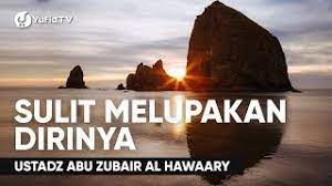 Bisa curhat ke sahabat atau orang tua. Sulit Melupakan Dirinya Ustadz Abuz Zubair Hawaary Youtube