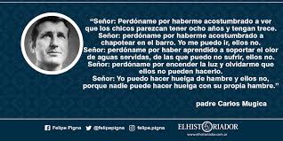 Frases bonitas, emotivas, cariñosas, profundas, respetuosas.frases para dedicarle a los padres en cualquier momento, su cumpleaños, el día del padre, una fecha especial. Felipe Pigna Ù¹ÙˆØ¦Ù¹Ø± Ù¾Ø± Quiendijo Esta Frase 2 Fue El Padre Carlos Mugica El 11 De Mayo De 1974 Muere Acribillado A Balazos