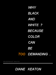 Black And White Vs Color Quotes Diane Keaton Black And White Color Quote Quotes White White Color Quotes Color Quotes
