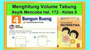 Simak kunci jawaban buku tematik tema 7 kelas 5 subtema 3 pembelajaran 2 halaman halaman 163 164 165 166 167 168 169 170 171 172 dan 173. Menghitung Volume Tabung Asyik Mencoba Hal 172 Senang Belajar Matematika Kelas 5 Bab 4 Youtube