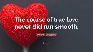 William Shakespeare Quote The Course Of True Love Never Did Run Smooth
