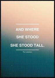 Click here to see more quotes. And Where She Stood She Stood Tall Words Words Quotes Inspirational Words