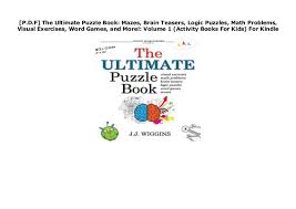 How this book came into being 1. P D F The Ultimate Puzzle Book Mazes Brain Teasers Logic Puzzles