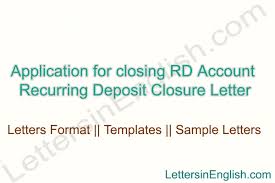 I have had this account for close to ten years, but due to my relocation for my company, i am now forced to switch banks. Application For Closing Rd Account Recurring Deposit Closure Letter Letters In English